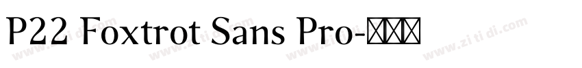 P22 Foxtrot Sans Pro字体转换 P22 Foxtrot Sans Pro字体转换